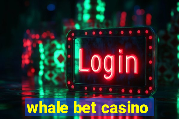 whale bet casino